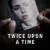 Twice Upon A Time