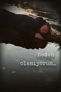 Neden Tarkovski Olamıyorum…