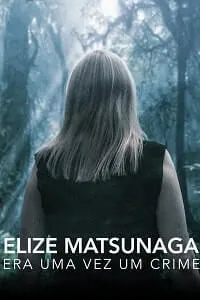 Elize Matsunaga: Era uma Vez um Crime